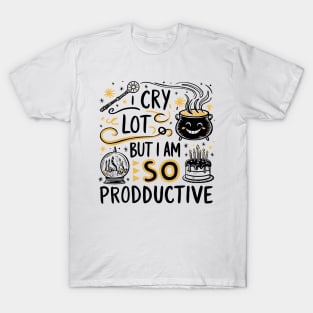 I Cry A Lot But I Am So Productive T-Shirt